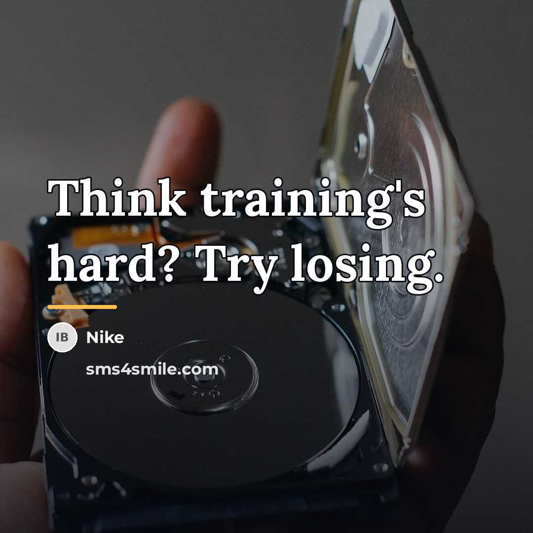 “Think training's hard? Try losing.…” quote by Nike