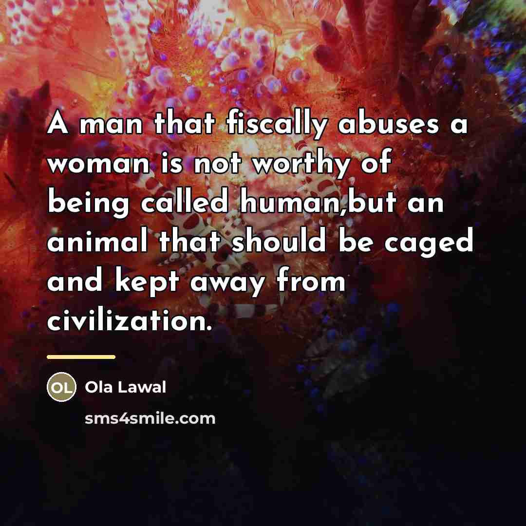 “A man that fiscally abuses a woman is not worthy…” quote by Ola Lawal