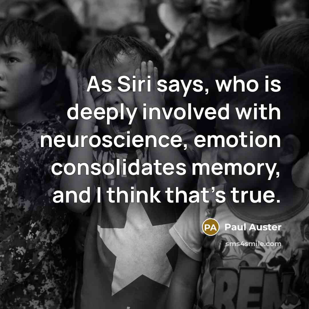 “As Siri says, who is deeply involved with neuroscience, emotion…” quote by Paul Auster