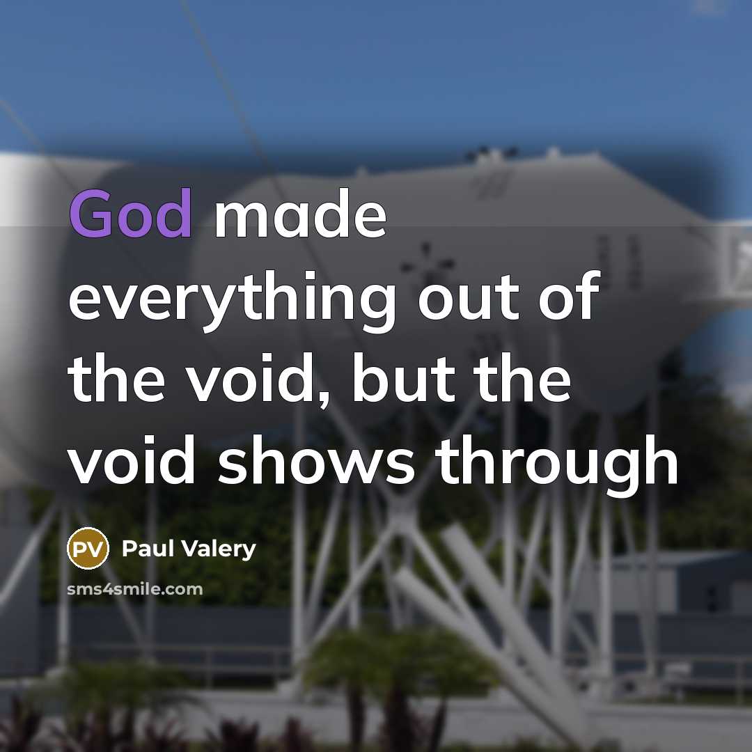 “God made everything out of the void, but the void…” quote by Paul Valery