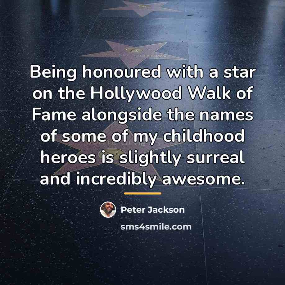 “Being honoured with a star on the Hollywood Walk of…” quote by Peter Jackson