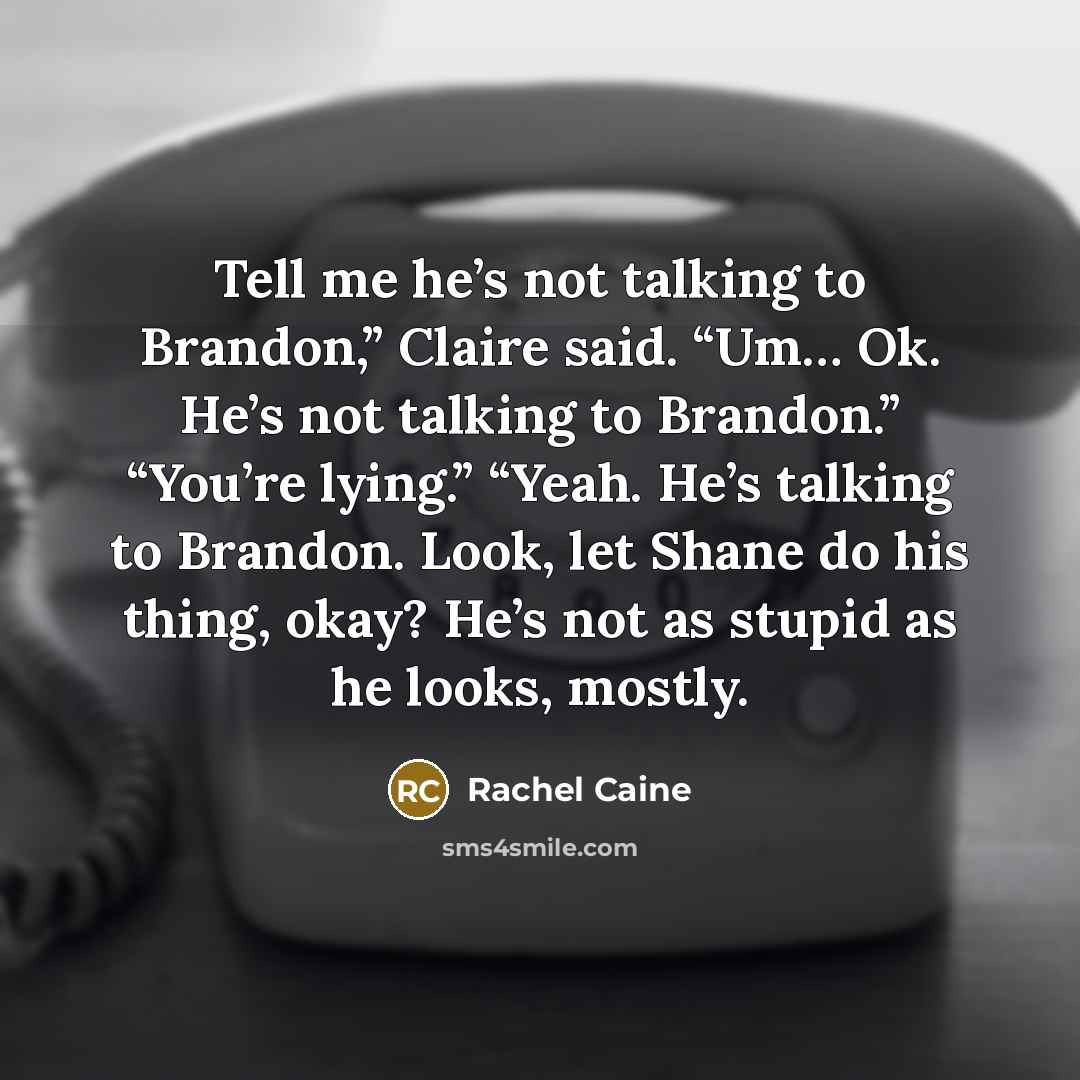 “Tell me he’s not talking to Brandon,” Claire said. “Um…” quote by Rachel Caine