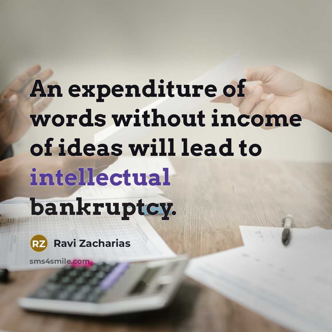 “An expenditure of words without income of ideas will lead…” quote by Ravi Zacharias