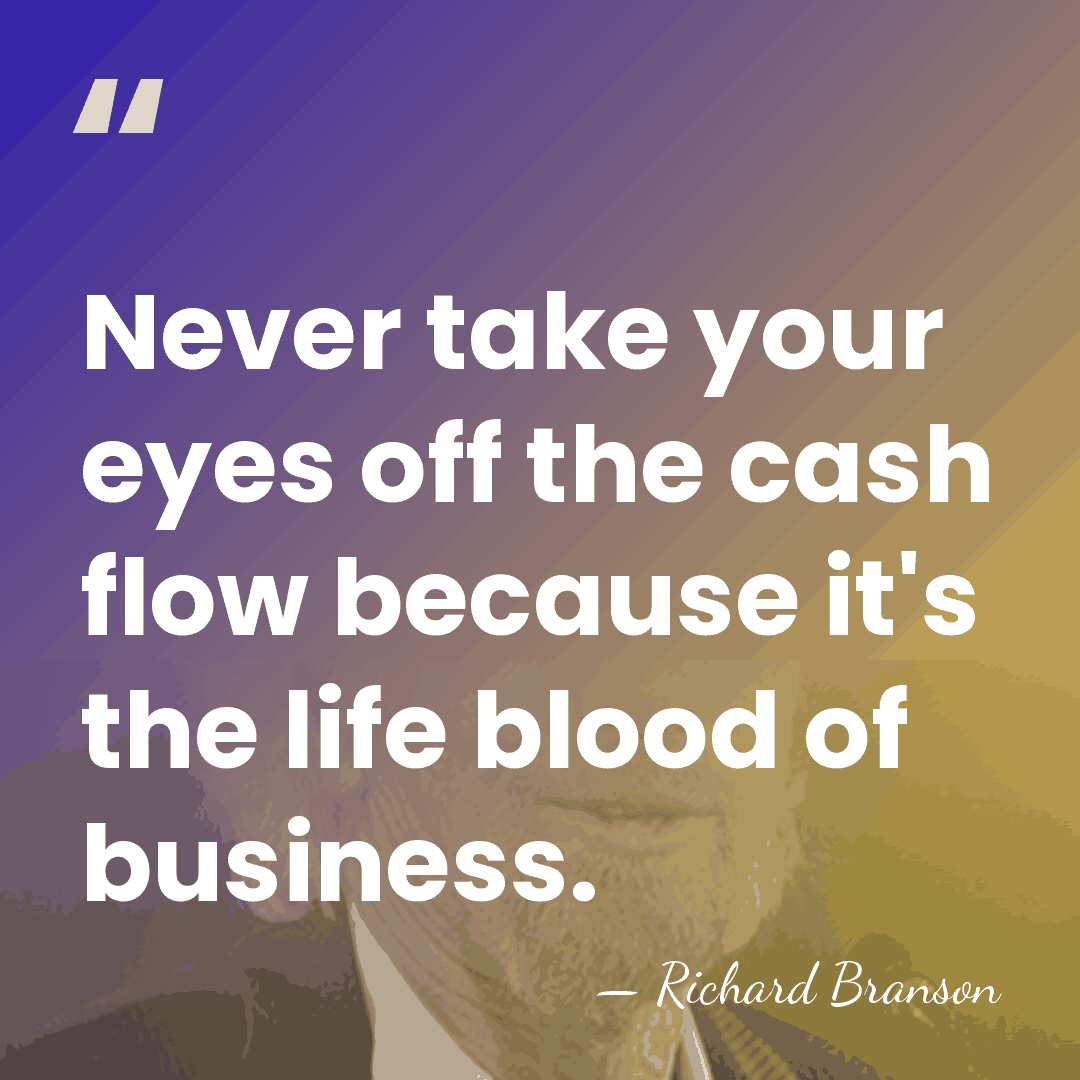 Never take your eyes off the cash flow because it's the life&hellip; - Richard Branson