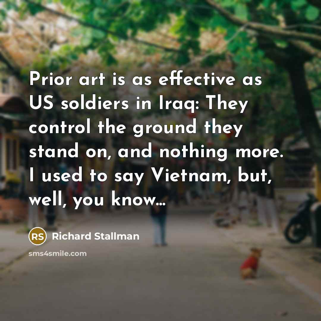“Prior art is as effective as US soldiers in Iraq:…” quote by Richard Stallman