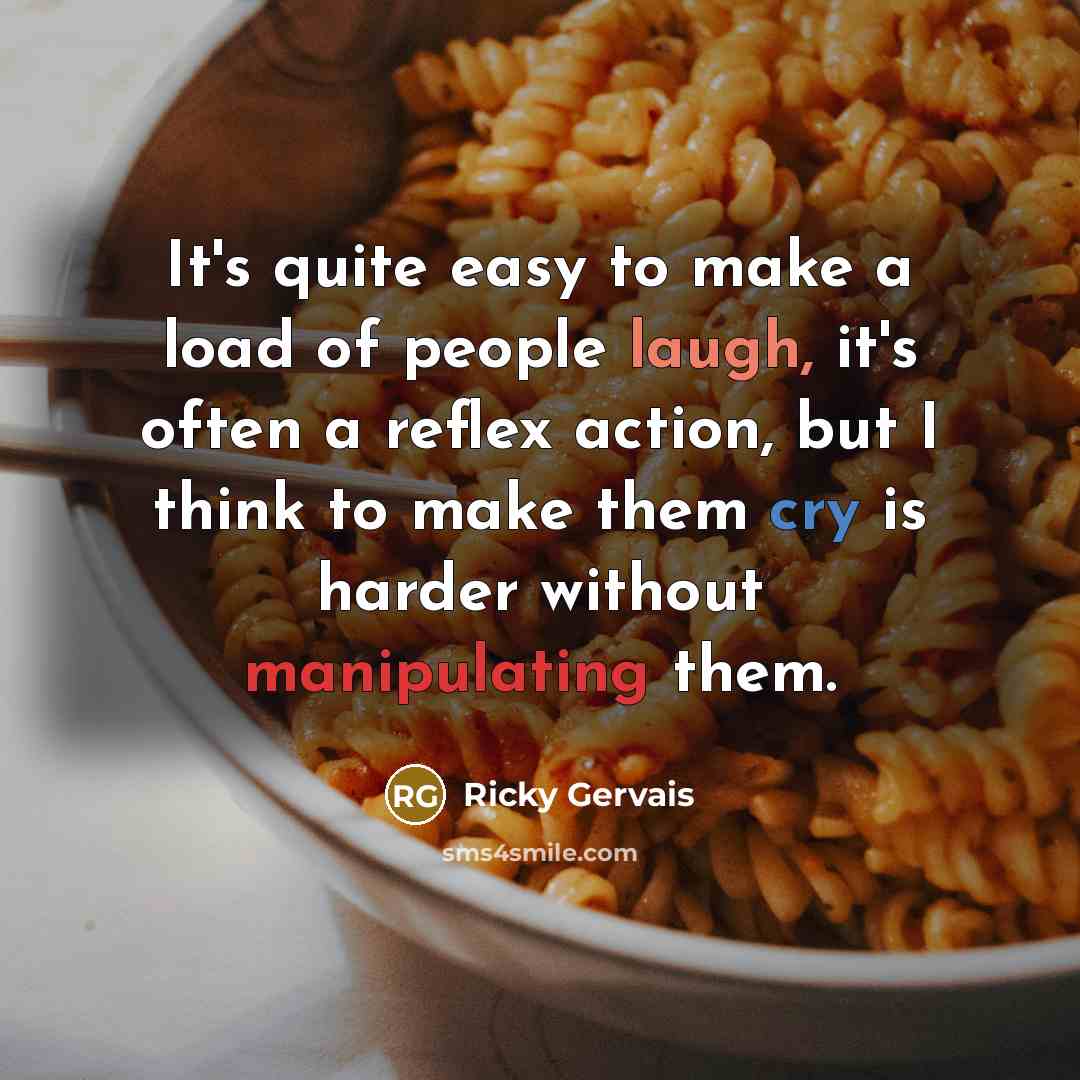 “It's quite easy to make a load of people laugh,…” quote by Ricky Gervais