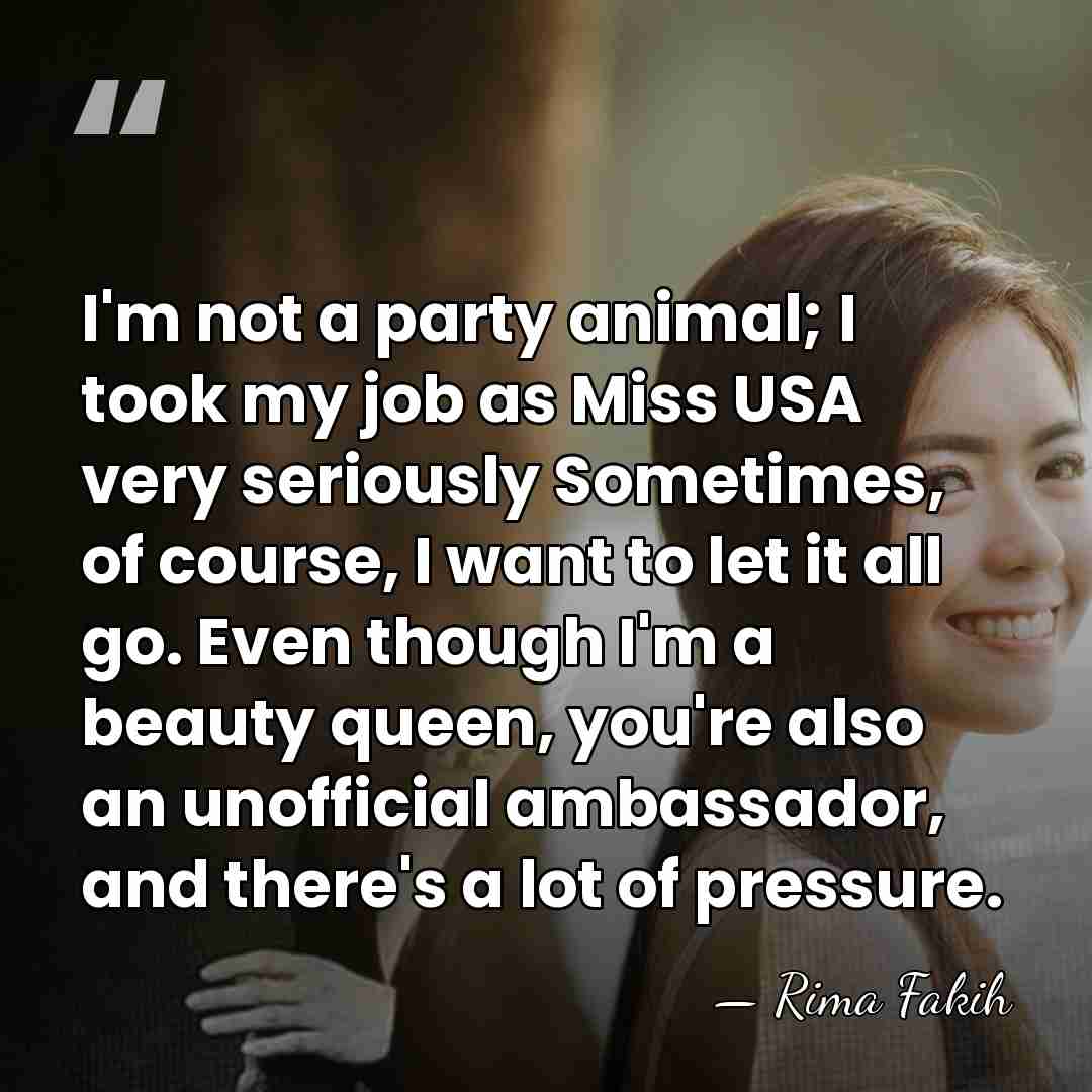 I'm not a party animal; I took my job as Miss USA&hellip; - Rima Fakih