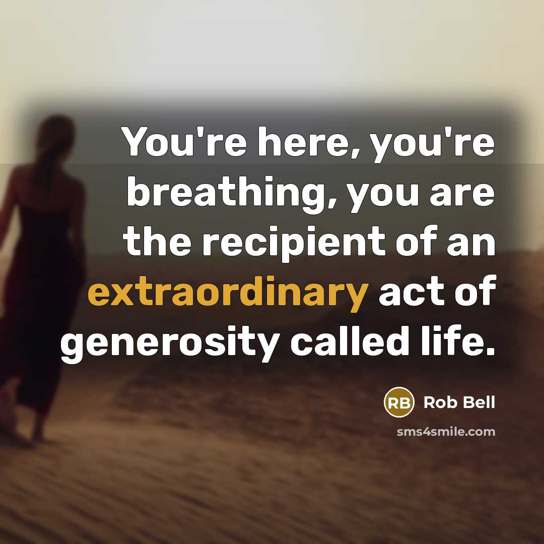“You're here, you're breathing, you are the recipient of an…” quote by Rob Bell