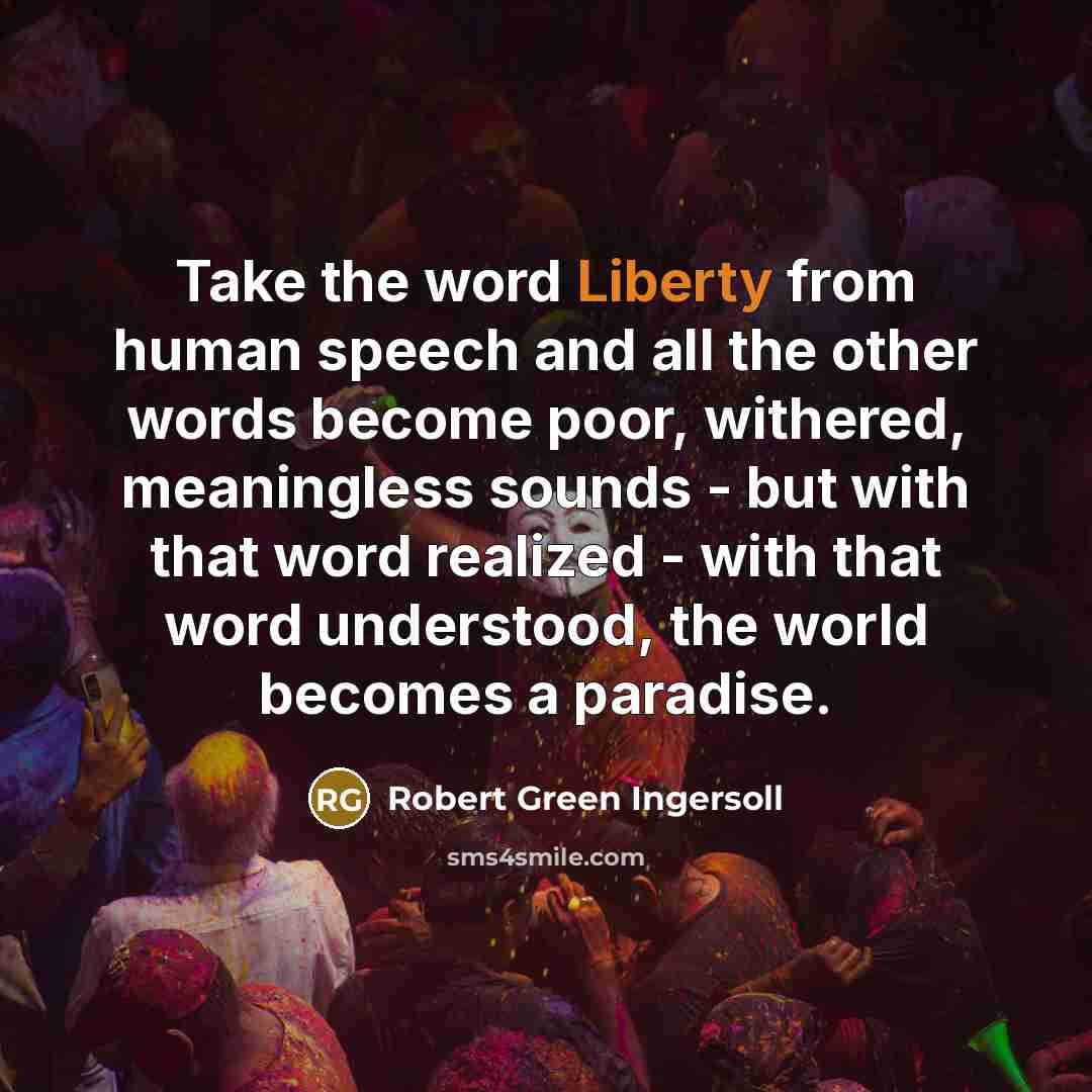 “Take the word Liberty from human speech and all the…” quote by Robert Green Ingersoll