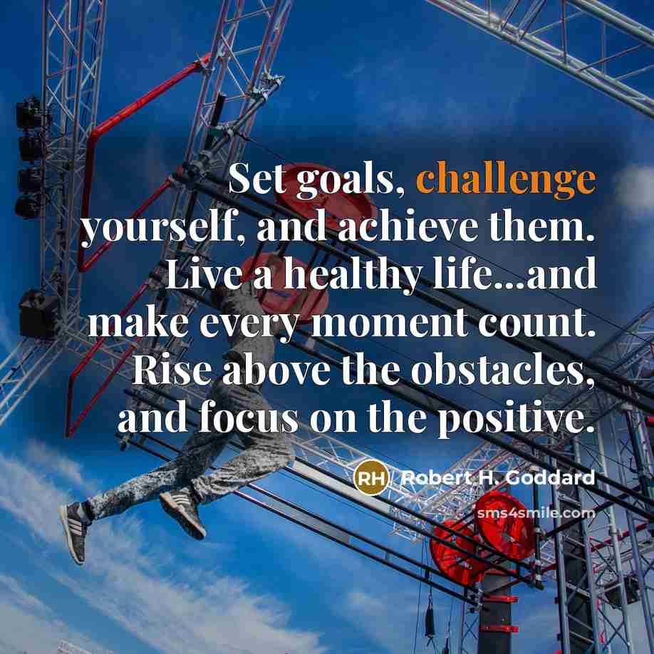 “Set goals, challenge yourself, and achieve them. Live a healthy…” quote by Robert H. Goddard