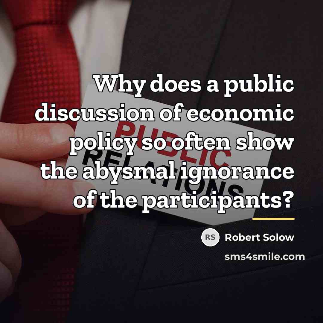 “Why does a public discussion of economic policy so often…” quote by Robert Solow