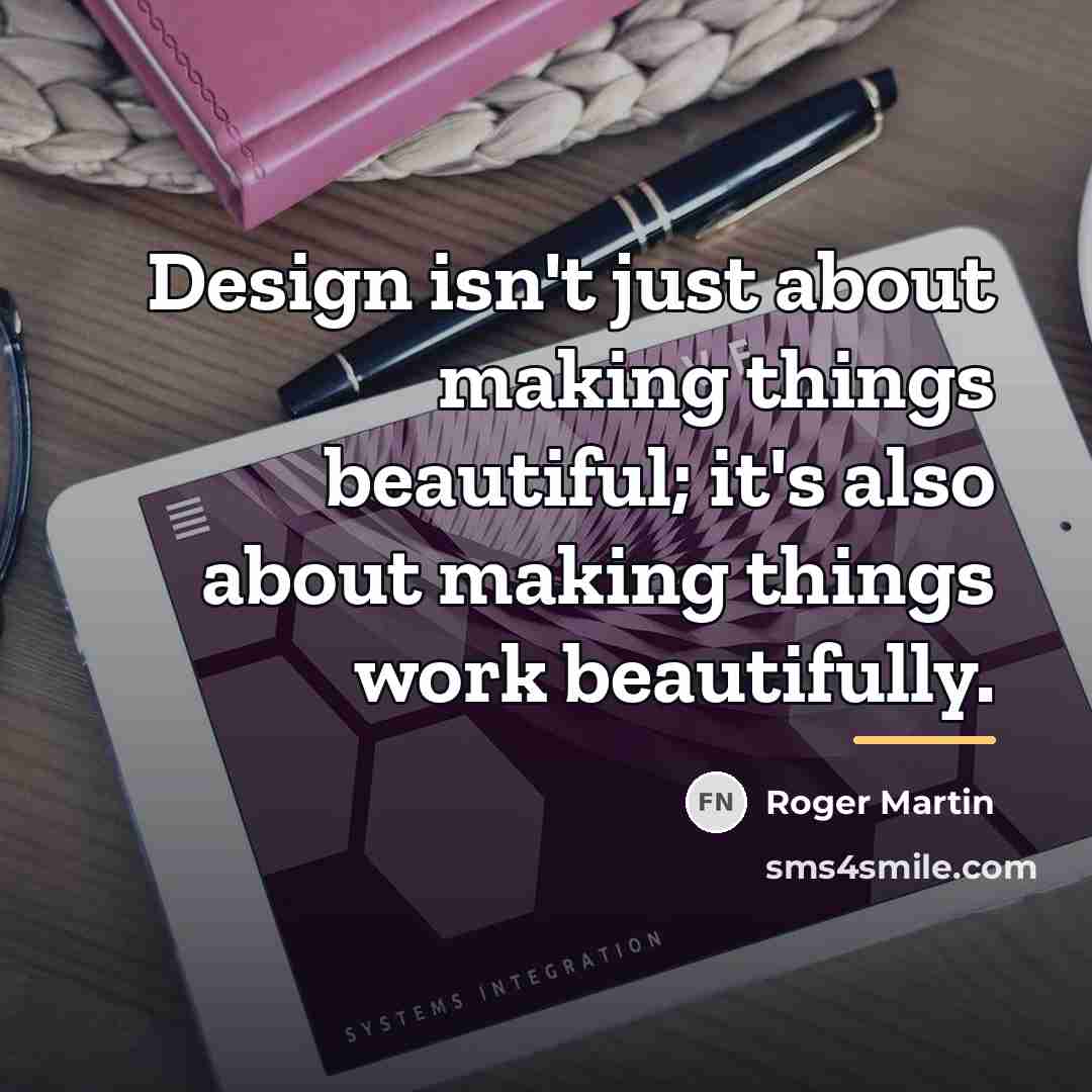 “Design isn't just about making things beautiful; it's also about…” quote by Roger Martin