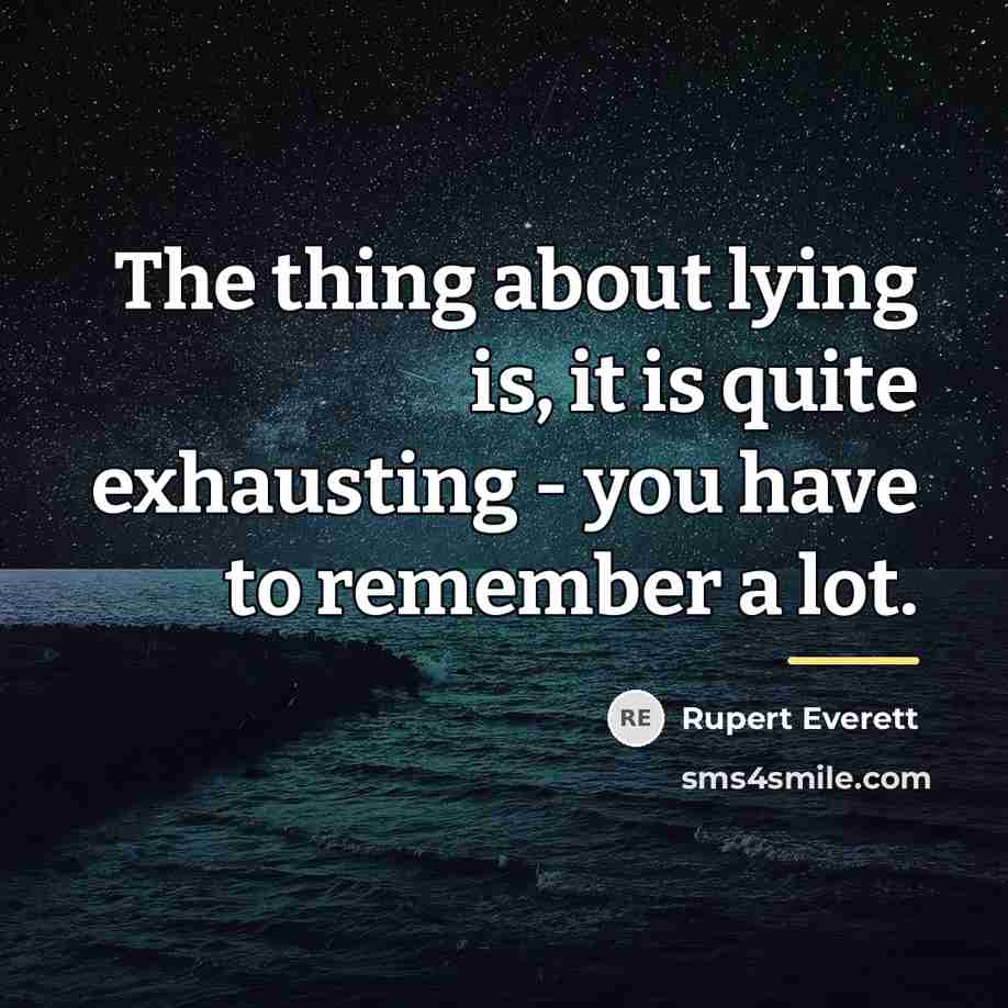“The thing about lying is, it is quite exhausting -…” quote by Rupert Everett
