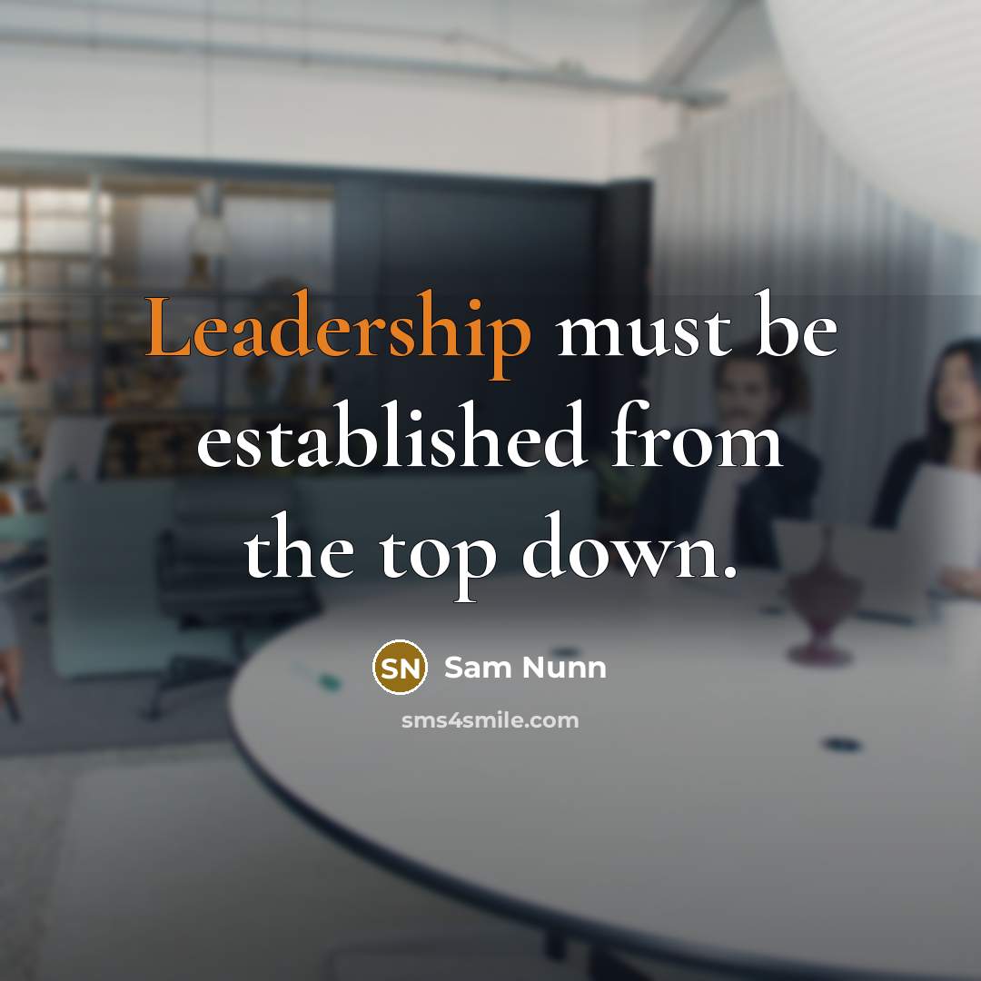“Leadership must be established from the top down.…” quote by Sam Nunn