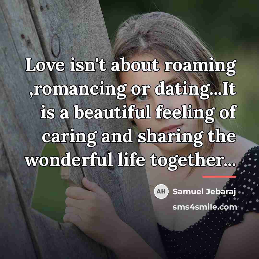 “Love isn't about roaming ,romancing or dating...It is a beautiful…” quote by Samuel Jebaraj