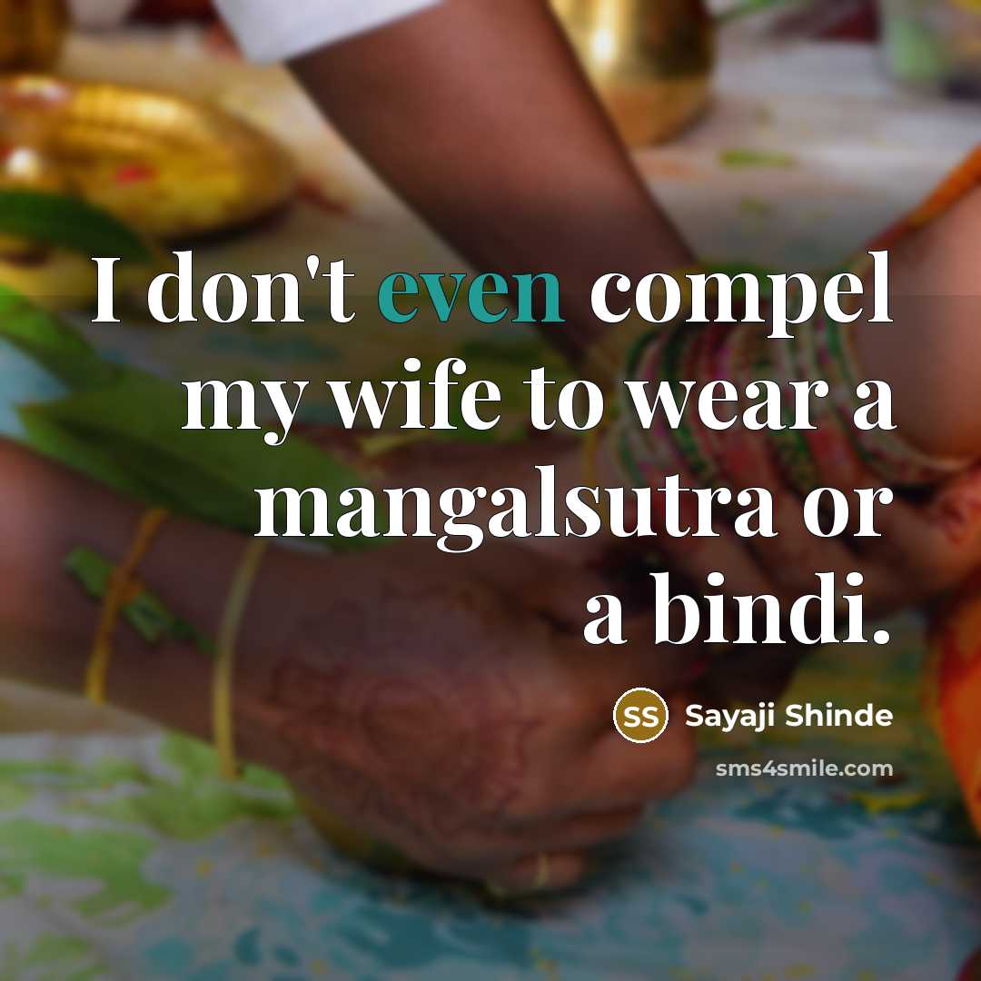 “I don't even compel my wife to wear a mangalsutra…” quote by Sayaji Shinde