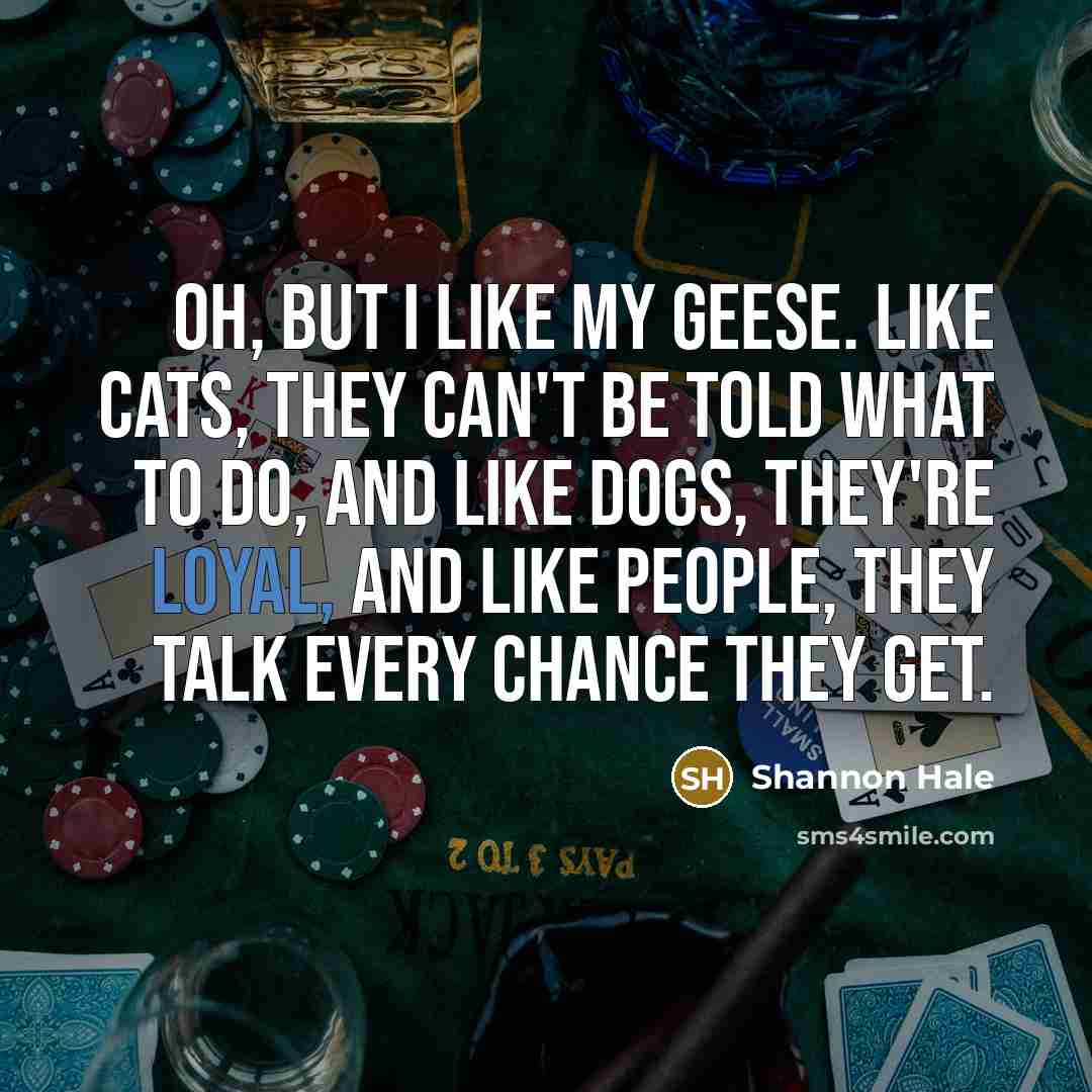 “Oh, but I like my geese. Like cats, they can't…” quote by Shannon Hale