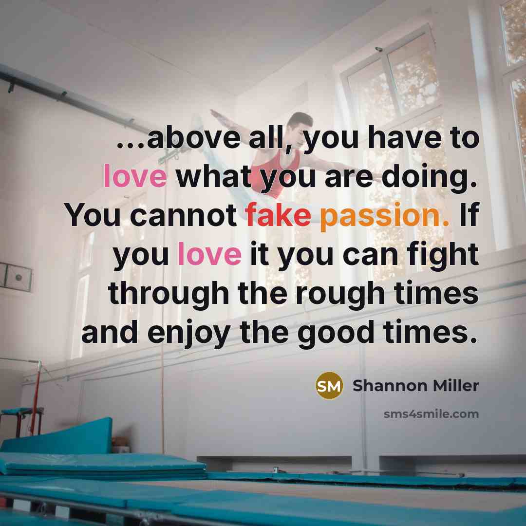 “...above all, you have to love what you are doing.…” quote by Shannon Miller