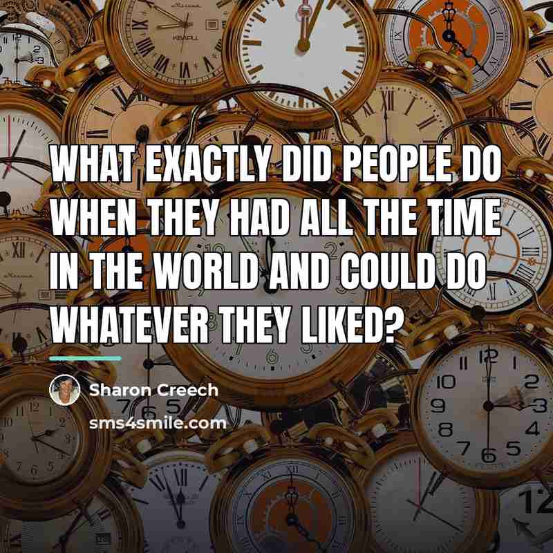 “What exactly did people do when they had all the…” quote by Sharon Creech