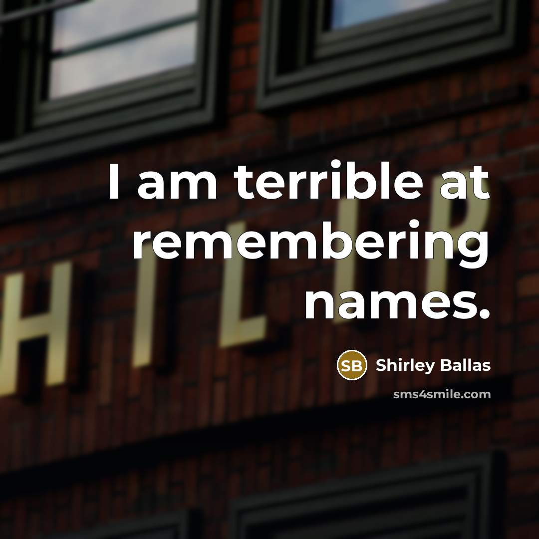 “I am terrible at remembering names.…” quote by Shirley Ballas