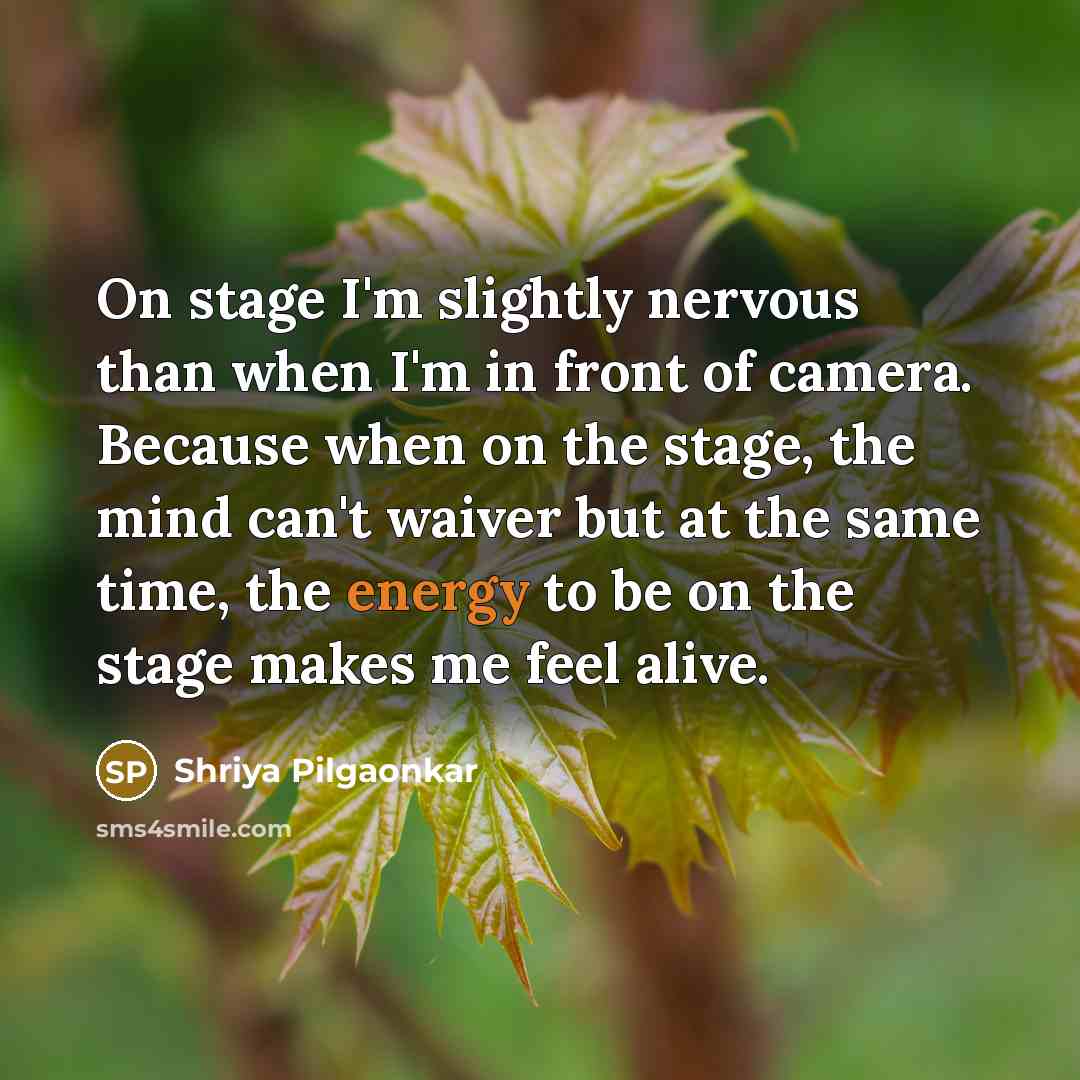 “On stage I'm slightly nervous than when I'm in front…” quote by Shriya Pilgaonkar