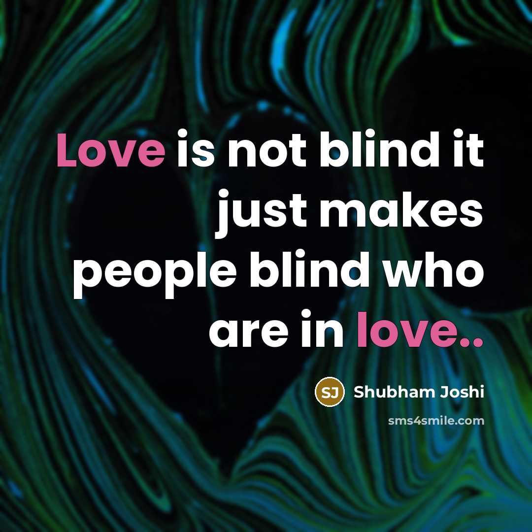 “Love is not blind it just makes people blind who…” quote by Shubham Joshi