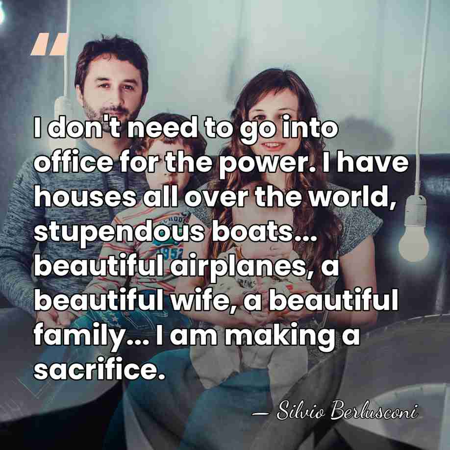 I don't need to go into office for the power. I have&hellip; - Silvio Berlusconi
