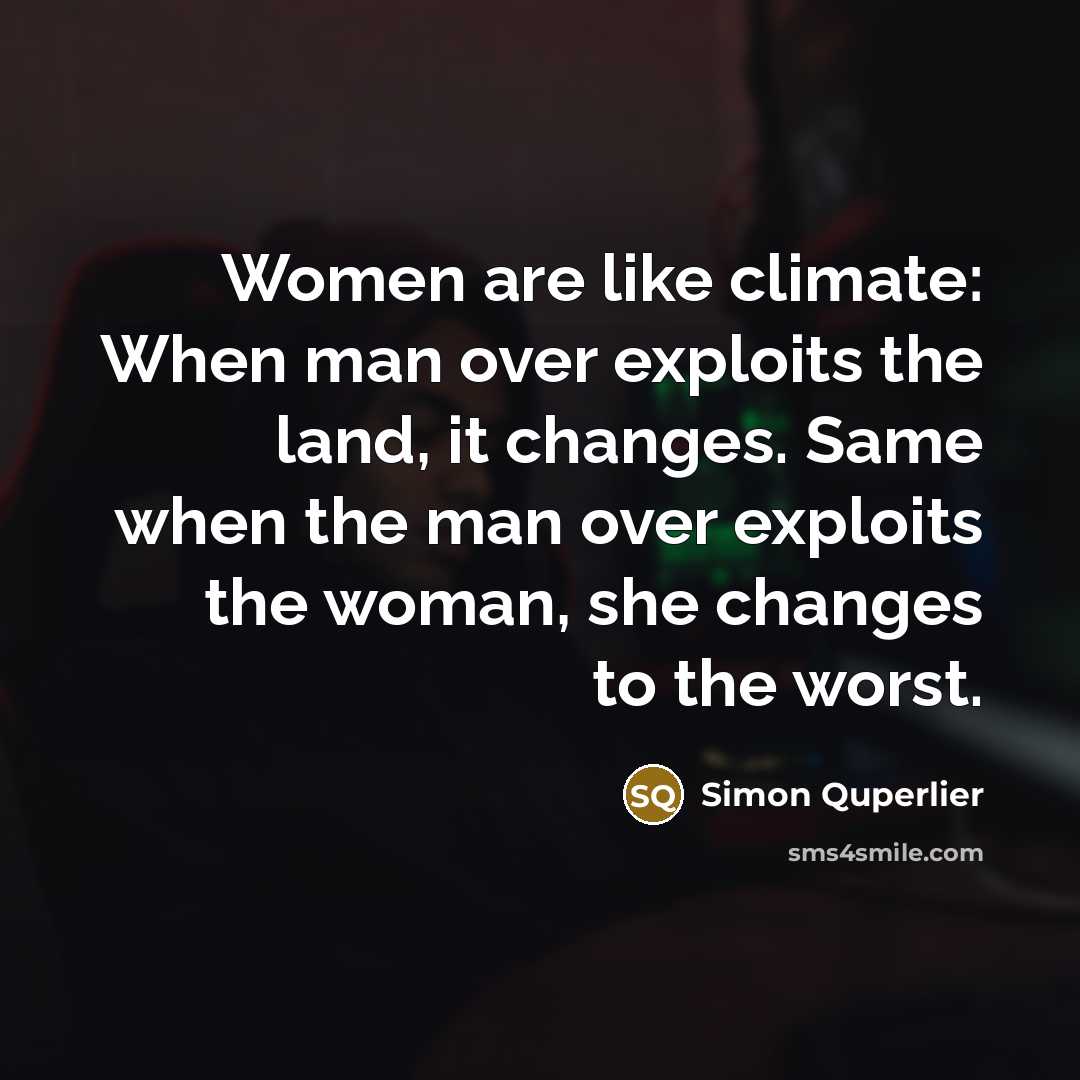 “Women are like climate: When man over exploits the land,…” quote by Simon Quperlier