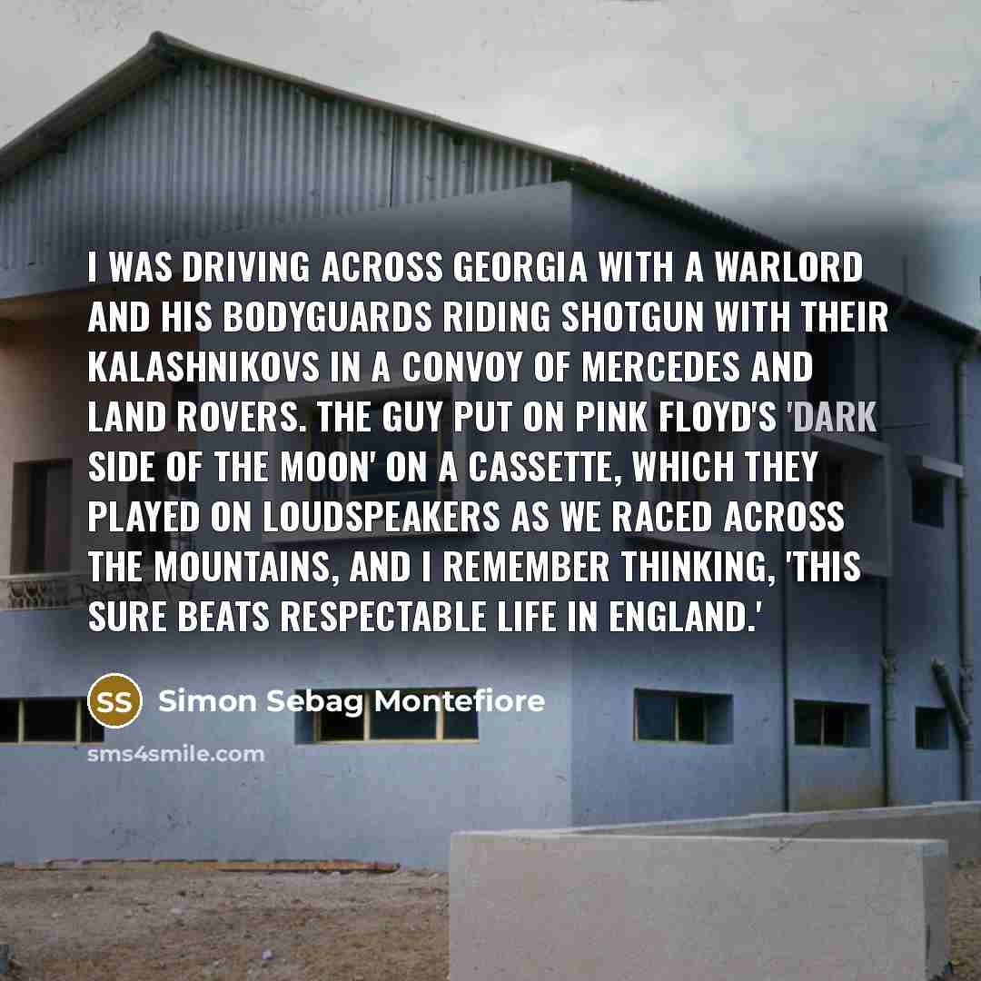 “I was driving across Georgia with a warlord and his…” quote by Simon Sebag Montefiore