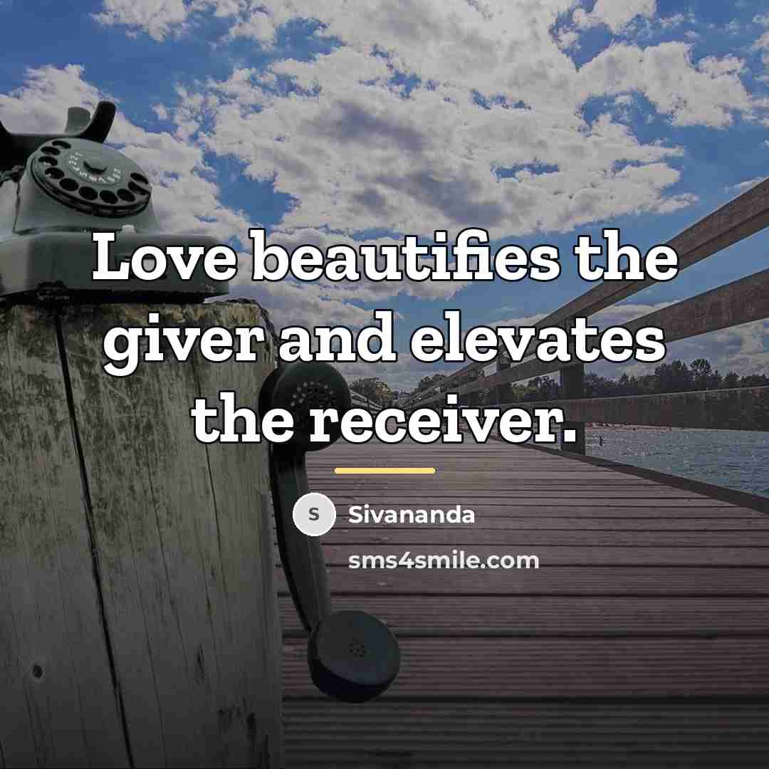 “Love beautifies the giver and elevates the receiver.…” quote by Sivananda