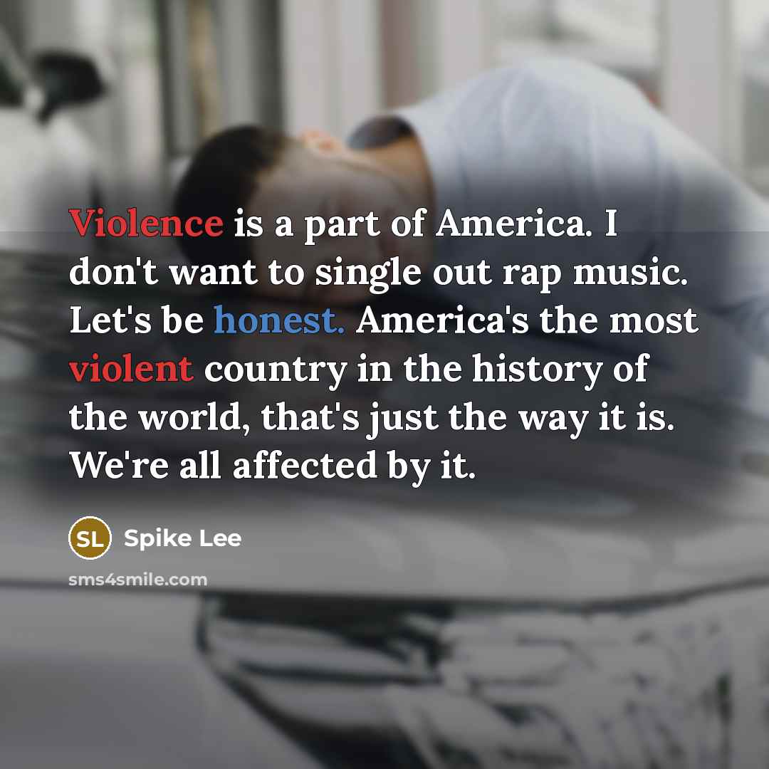 “Violence is a part of America. I don't want to…” quote by Spike Lee