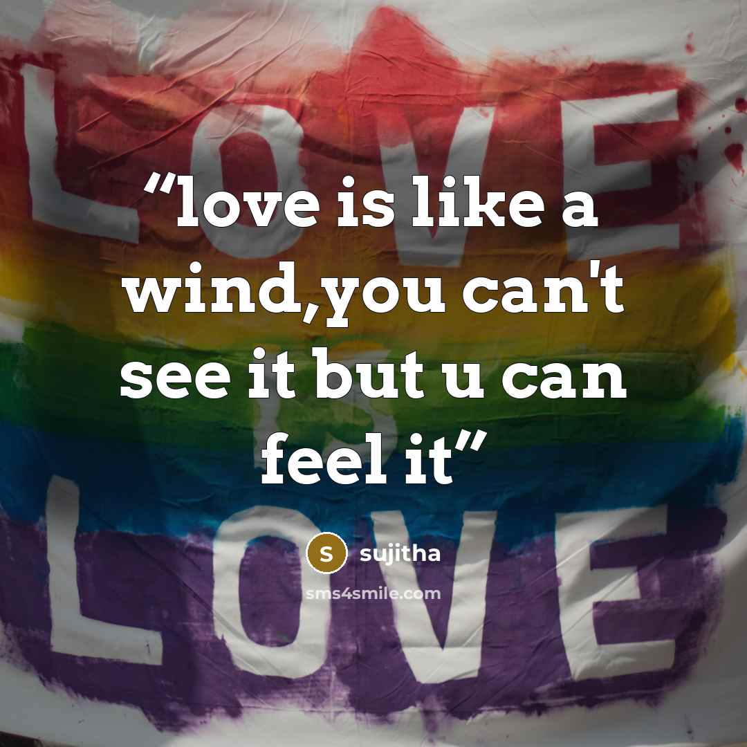 “love is like a wind,you can't see it but u can feel it” quote by sujitha