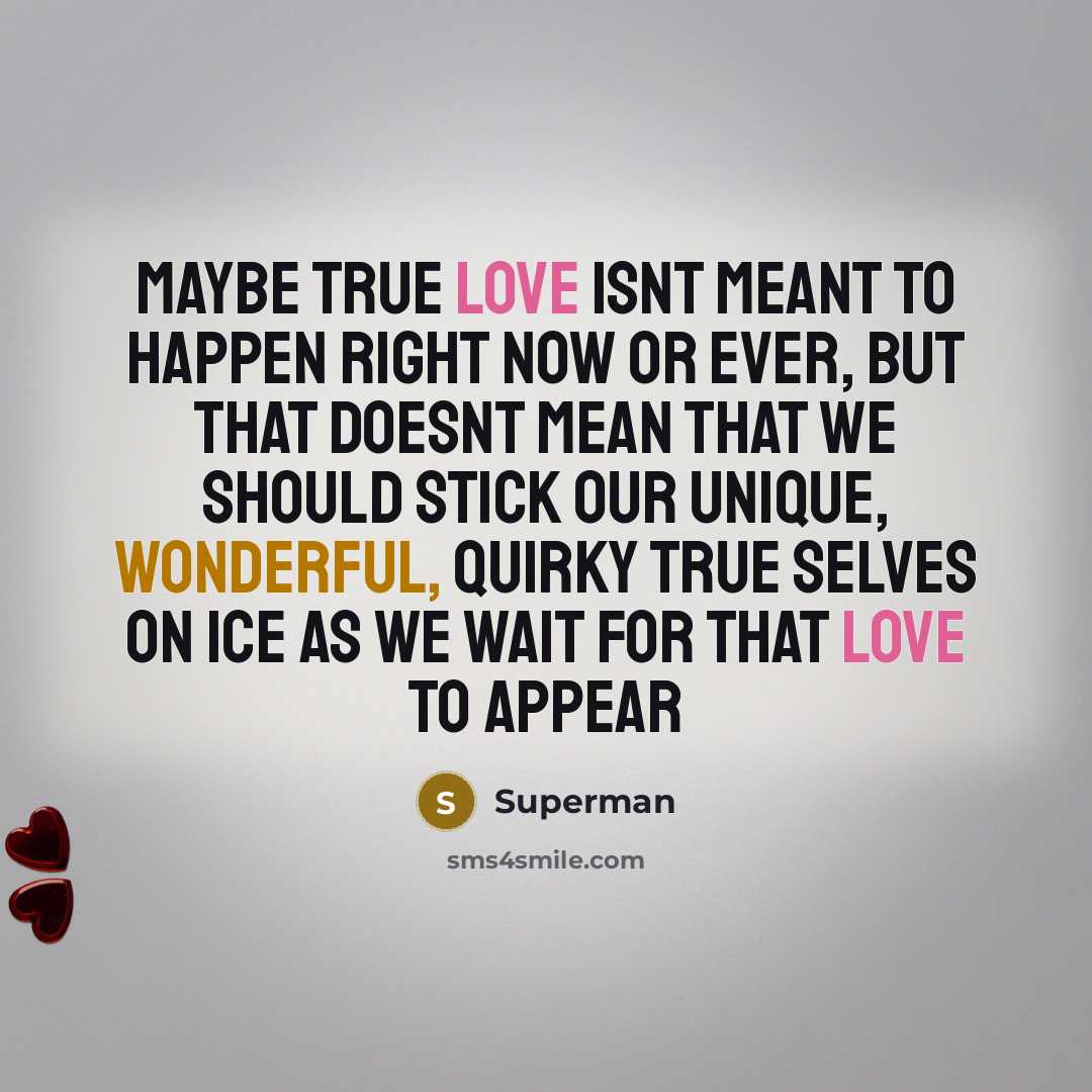 “Maybe true love isnt meant to happen right now or…” quote by Superman