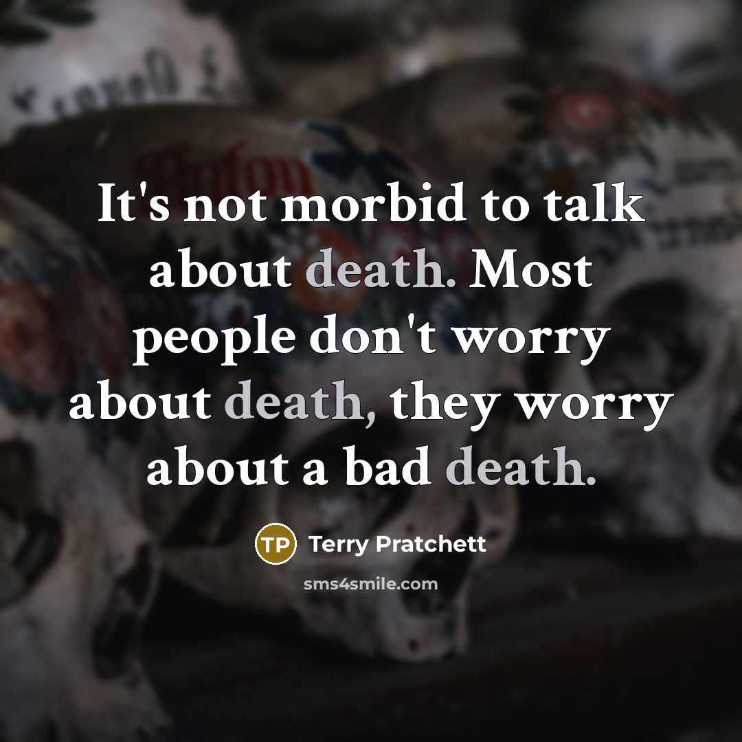 “It's not morbid to talk about death. Most people don't…” quote by Terry Pratchett