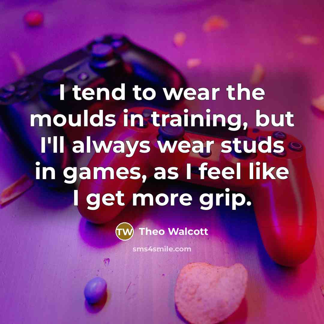 “I tend to wear the moulds in training, but I'll…” quote by Theo Walcott