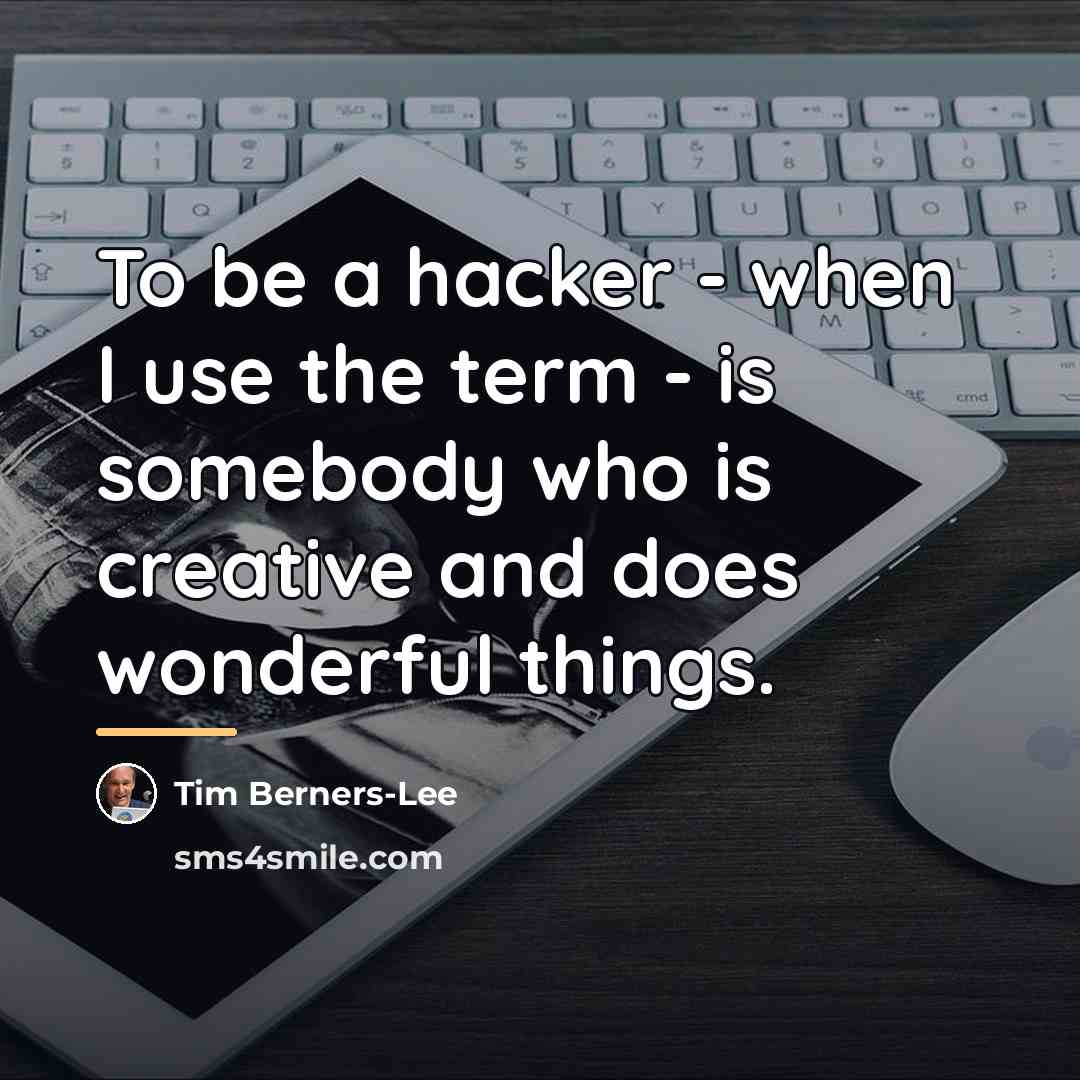 “To be a hacker - when I use the term…” quote by Tim Berners-Lee