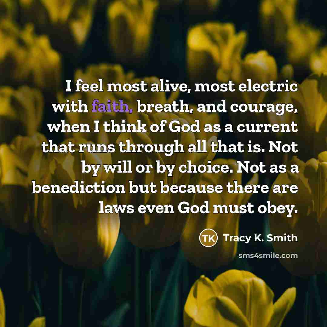 “I feel most alive, most electric with faith, breath, and…” quote by Tracy K. Smith