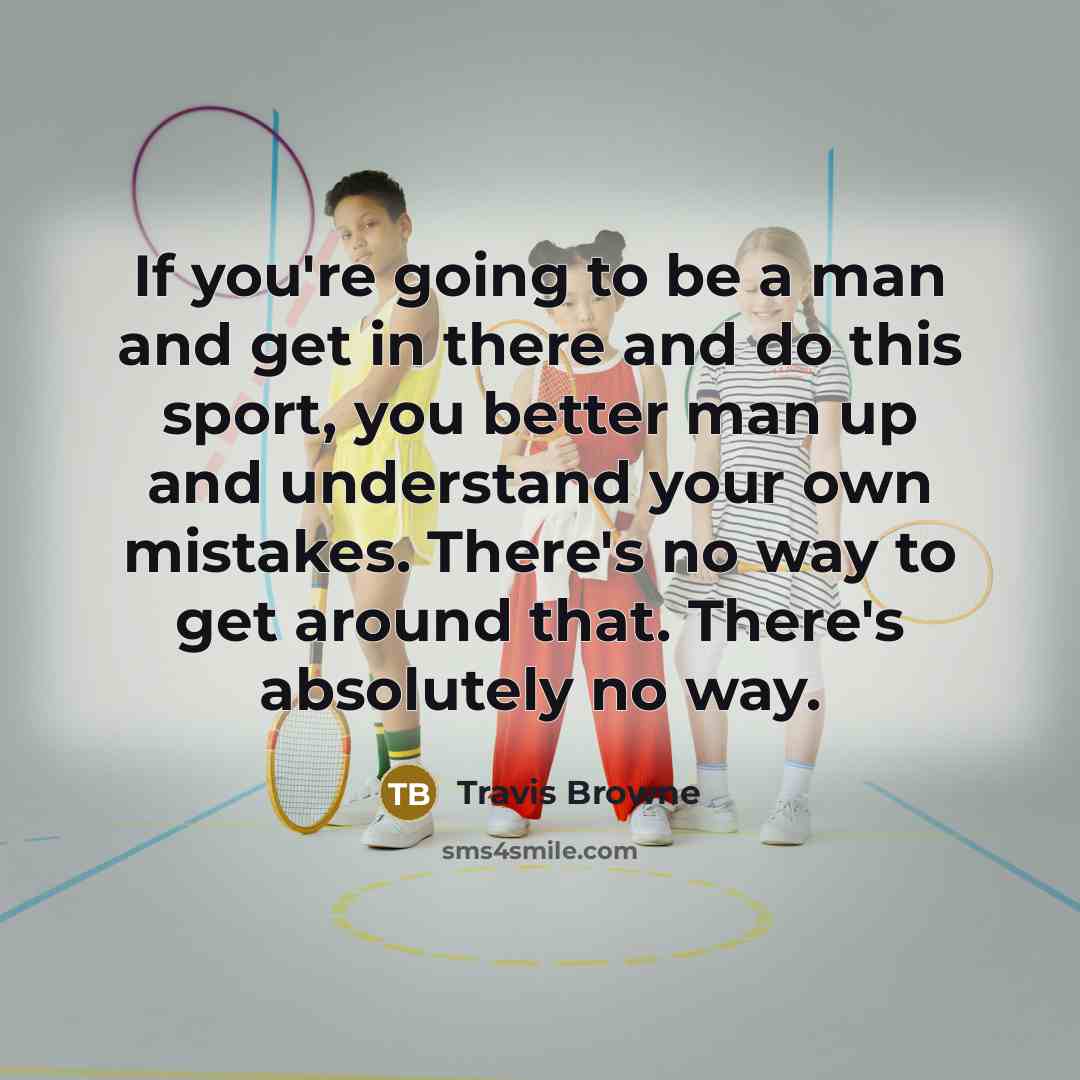 “If you're going to be a man and get in…” quote by Travis Browne