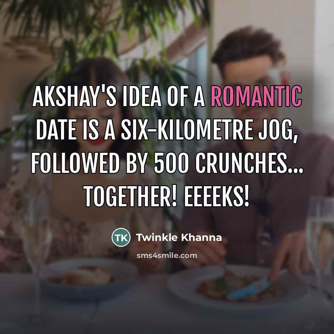 “Akshay's idea of a romantic date is a six-kilometre jog,…” quote by Twinkle Khanna