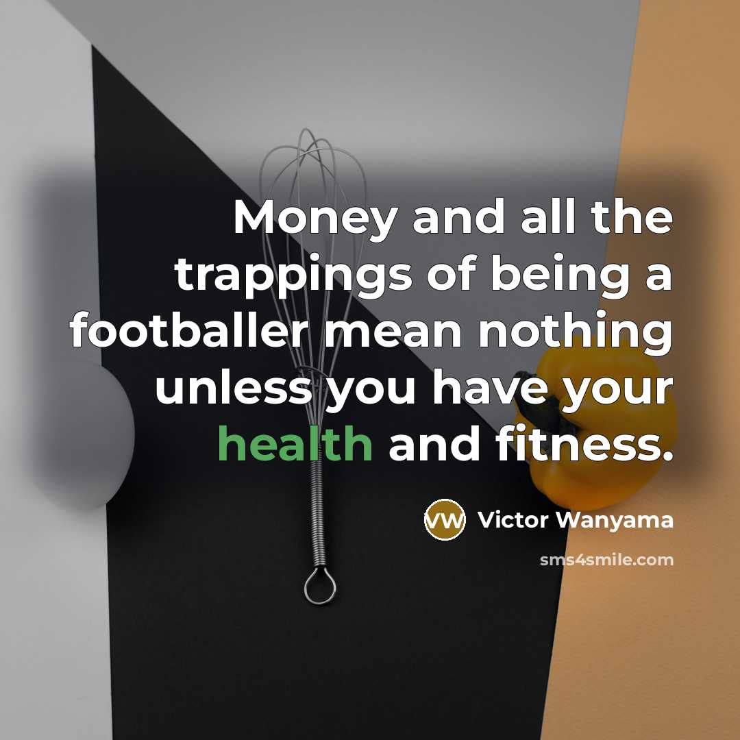 “Money and all the trappings of being a footballer mean…” quote by Victor Wanyama