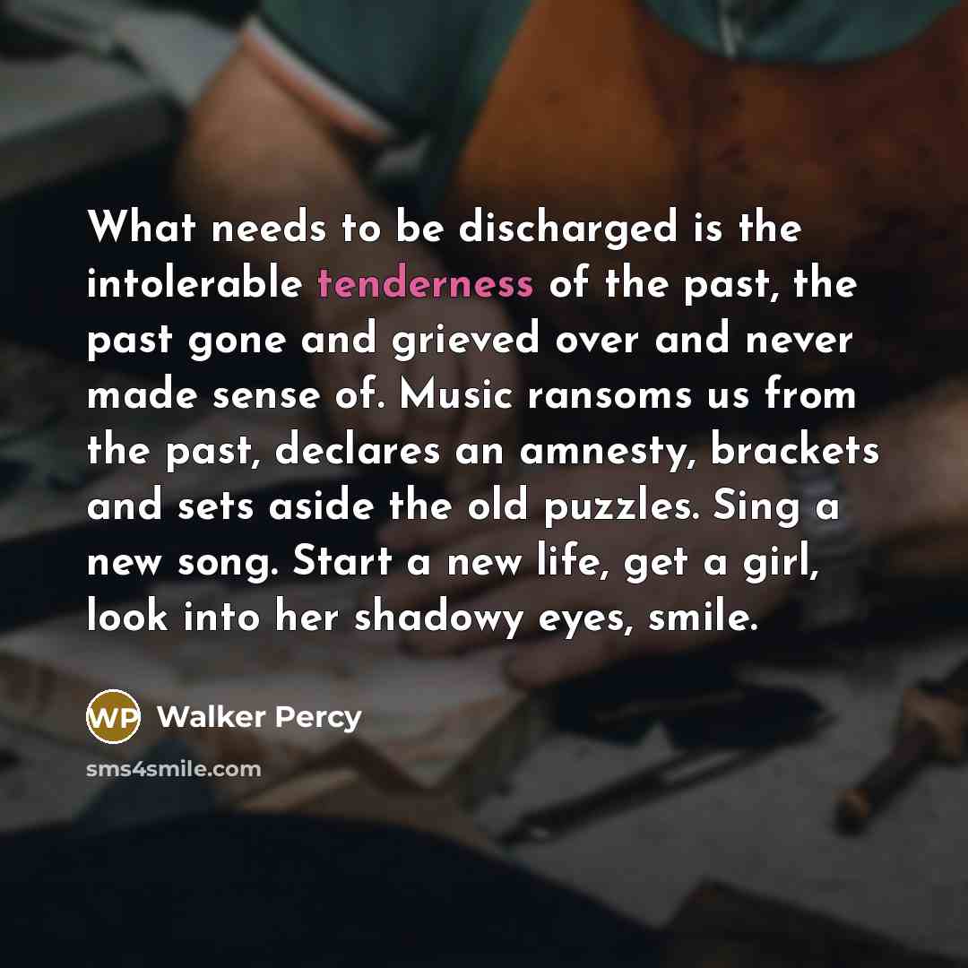 “What needs to be discharged is the intolerable tenderness of…” quote by Walker Percy