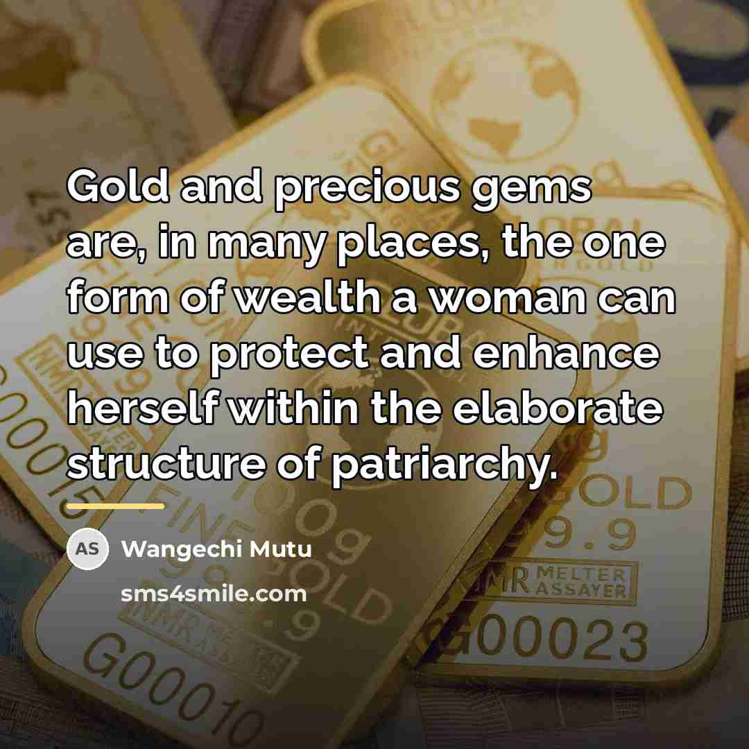 “Gold and precious gems are, in many places, the one…” quote by Wangechi Mutu