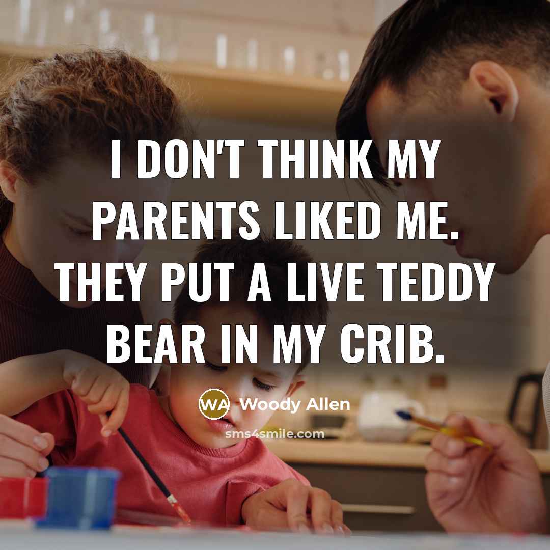 “I don't think my parents liked me. They put a…” quote by Woody Allen