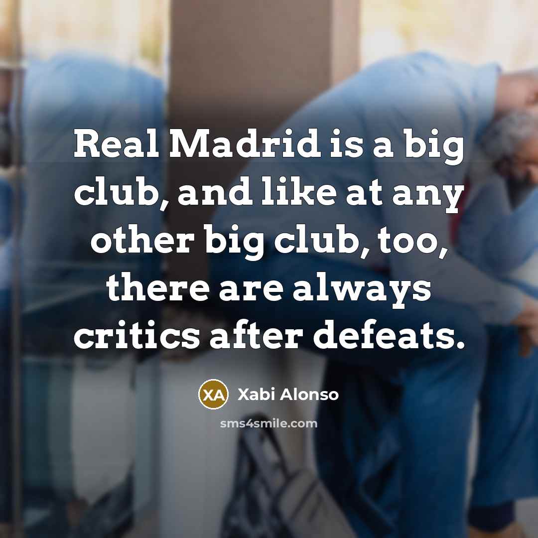 “Real Madrid is a big club, and like at any…” quote by Xabi Alonso