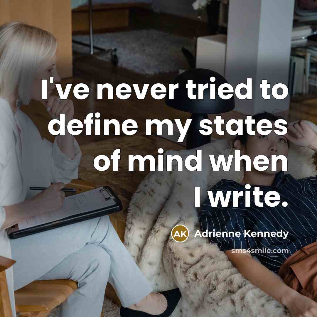 “I've never tried to define my states of mind when…” quote by Adrienne Kennedy