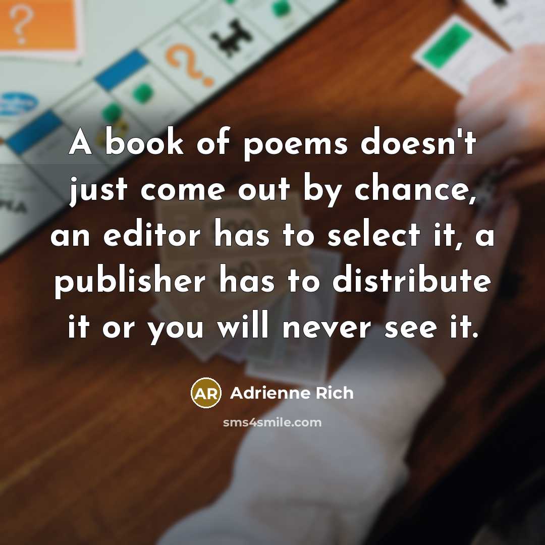 “A book of poems doesn't just come out by chance,…” quote by Adrienne Rich