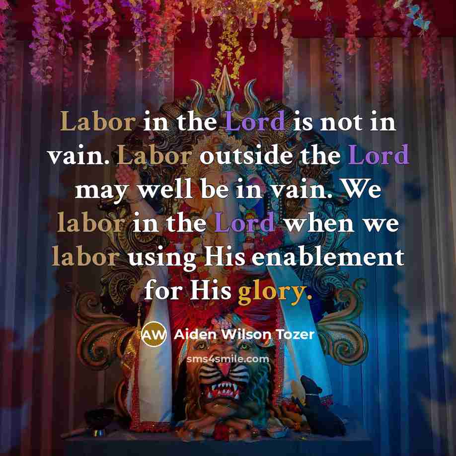 “Labor in the Lord is not in vain. Labor outside…” quote by Aiden Wilson Tozer