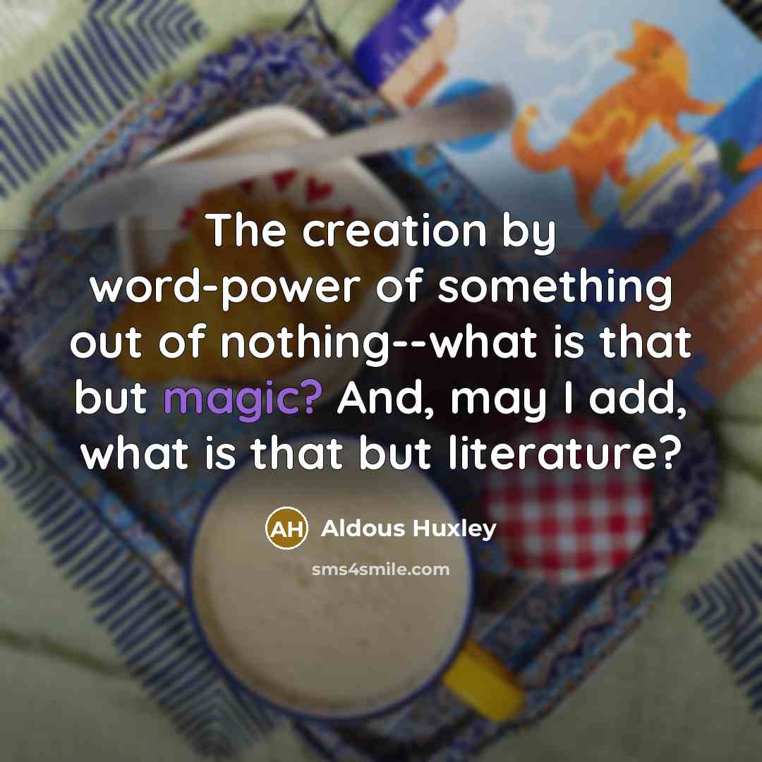 “The creation by word-power of something out of nothing--what is…” quote by Aldous Huxley