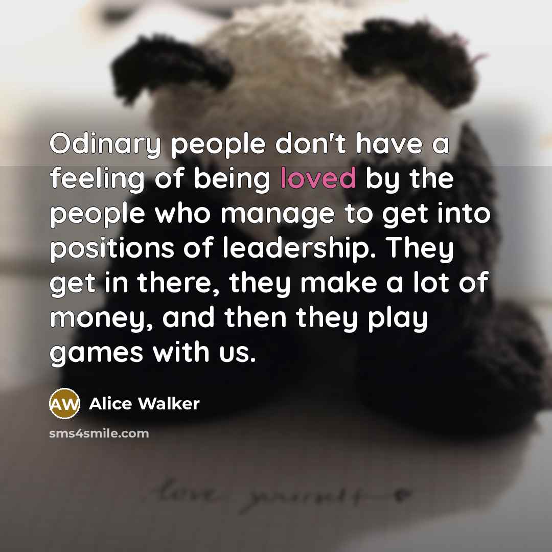 “Odinary people don't have a feeling of being loved by…” quote by Alice Walker