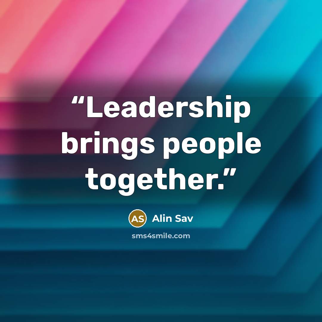 “Leadership brings people together.” quote by Alin Sav